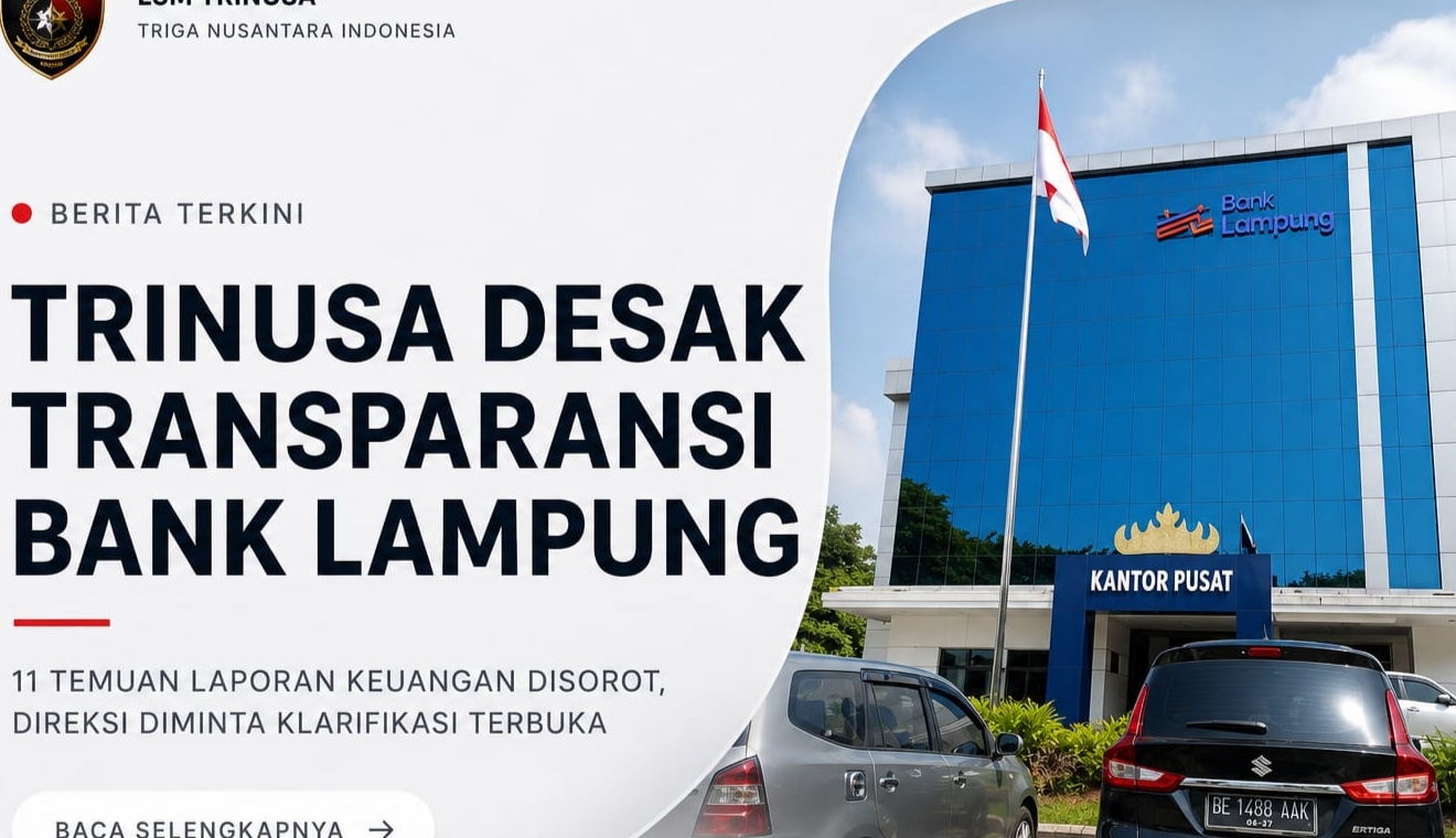 *LSM TRINUSA Desak Transparansi Bank Lampung: 11 Temuan Laporan Keuangan Tahun 2025 Disorot, Direksi Diminta Klarifikasi Terbuka*