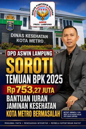 DPD ASWIN Lampung Soroti Temuan BPK 2025, Rp753,27 Juta Bantuan Iuran Jaminan Kesehatan Kota Metro Bermasalah